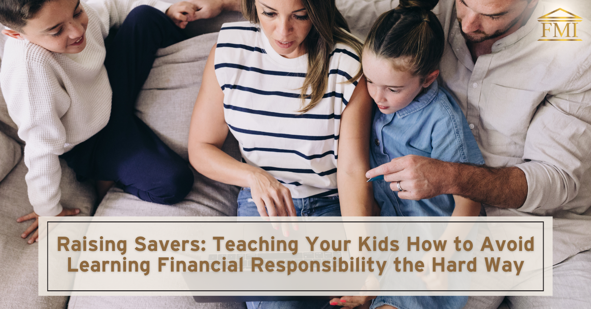 Raising Savers: Teaching Your Kids How to Avoid Learning Financial Responsibility the Hard Way