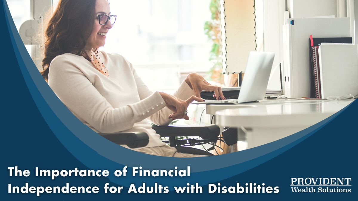 The Importance of Financial Independence for Adults with Disabilities