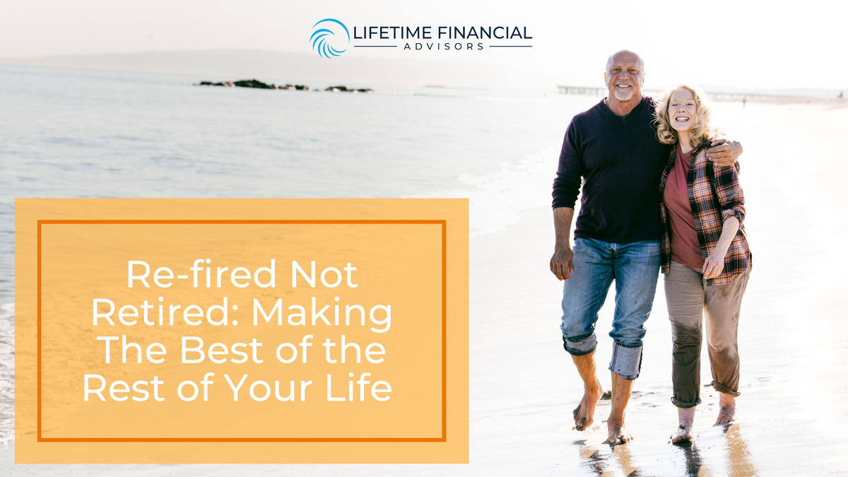Re-fired Not Retired: Making The Best of the Rest of Your Life
