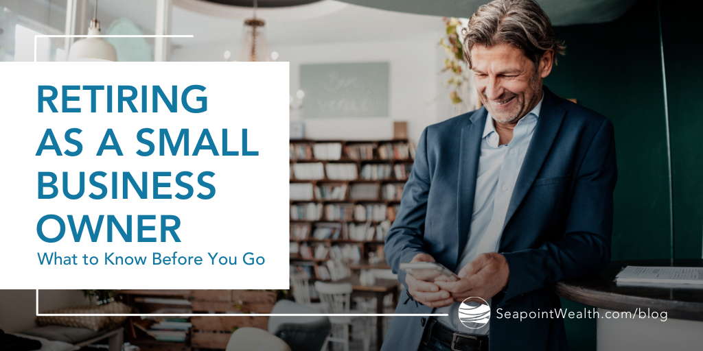 Retiring as a Small-Business Owner: What to Know Before You Go