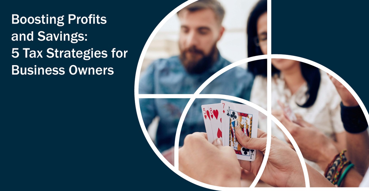 Boosting Profits and Savings: 5 Tax Strategies for Business Owners
