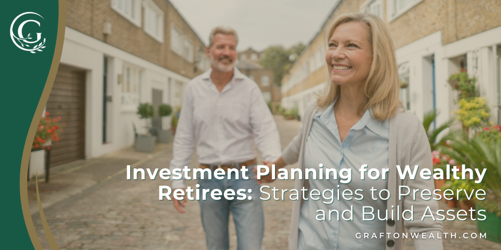 Investment Planning for Wealthy Retirees: Strategies to Preserve and Build Assets