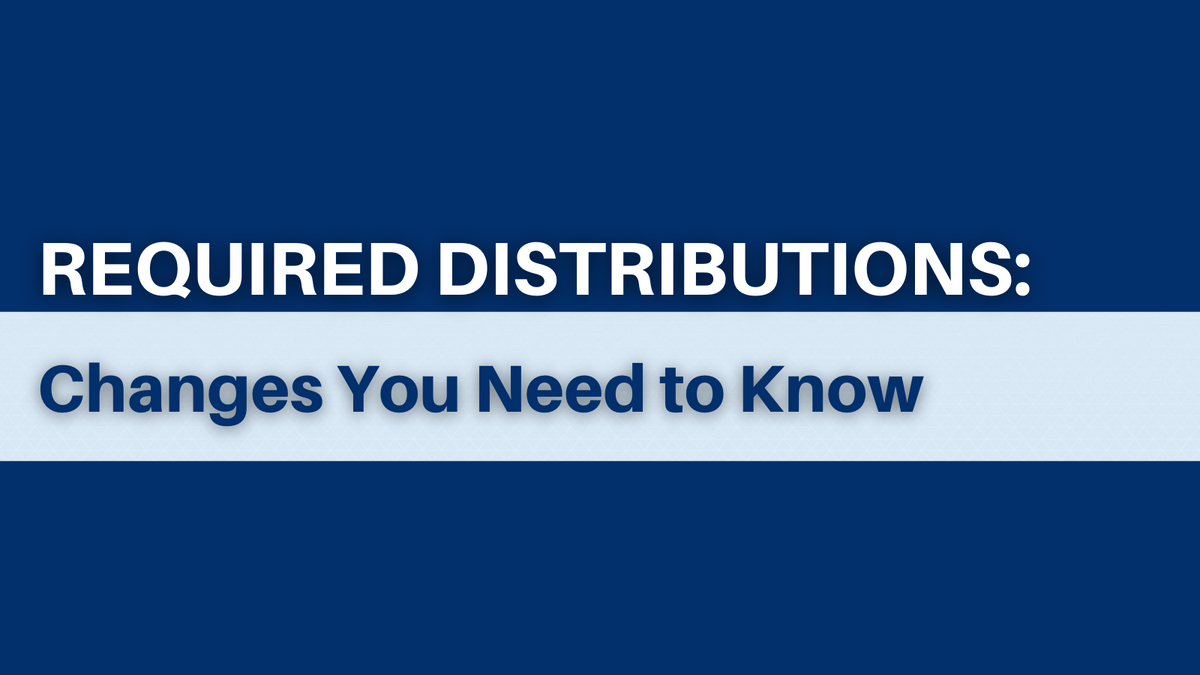 Required Distributions: Changes You Need to Know