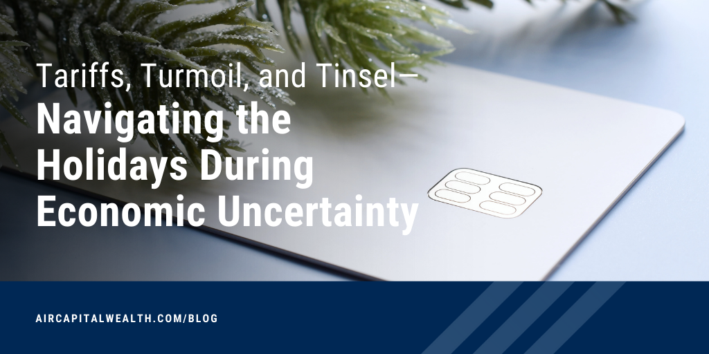 Tariffs, Turmoil, and Tinsel—Navigating the Holidays During Economic Uncertainty