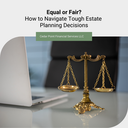 Equal or Fair? How to Navigate Tough Estate Planning Decisions