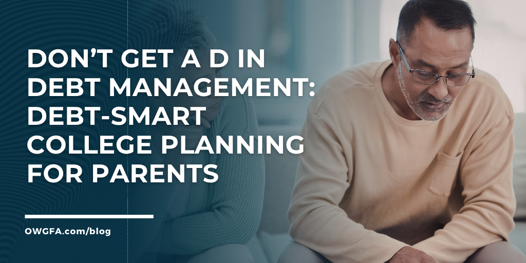 Don’t Get a D in Debt Management: Debt-Smart College Planning for Parents