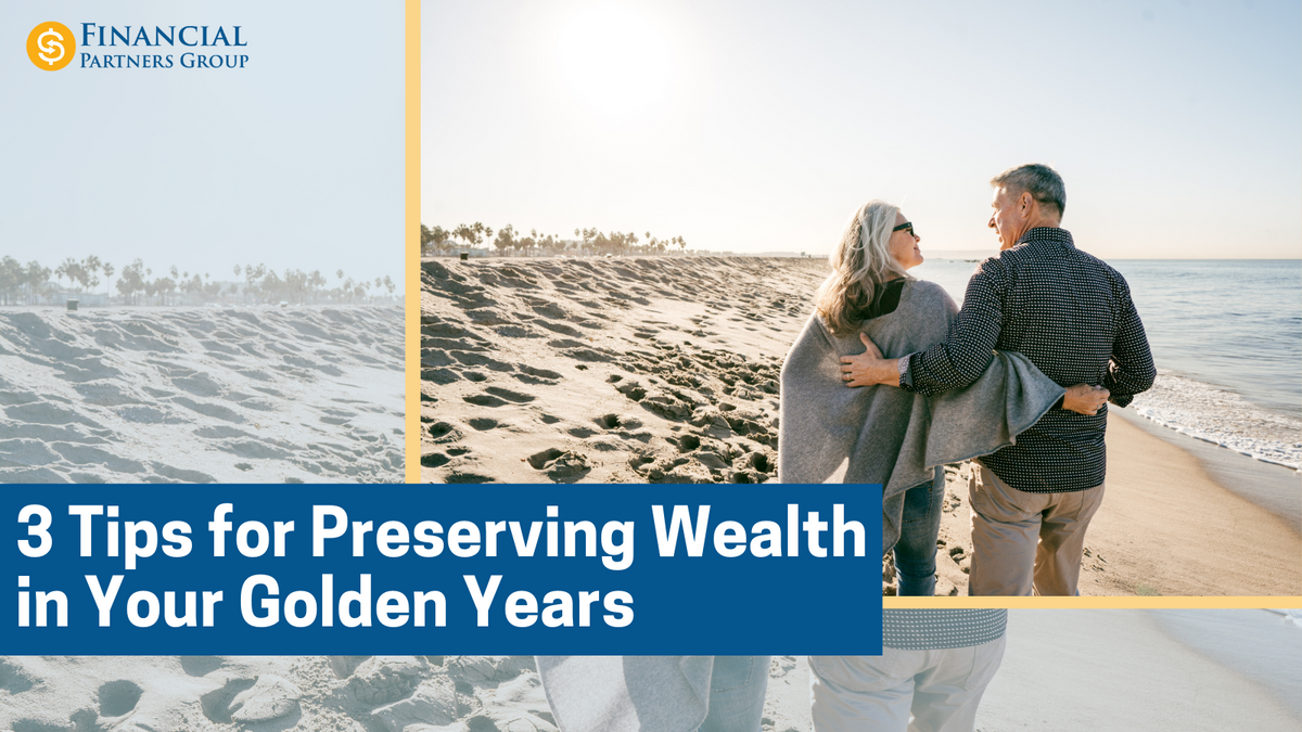 3 Tips for Preserving Wealth in Your Golden Years