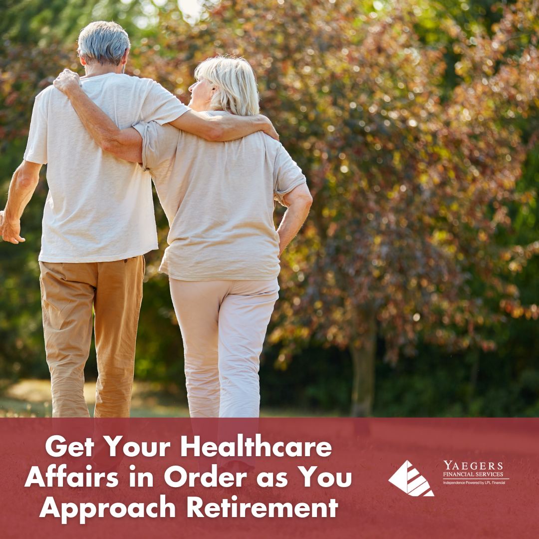 Get Your Healthcare Affairs in Order as You Approach Retirement