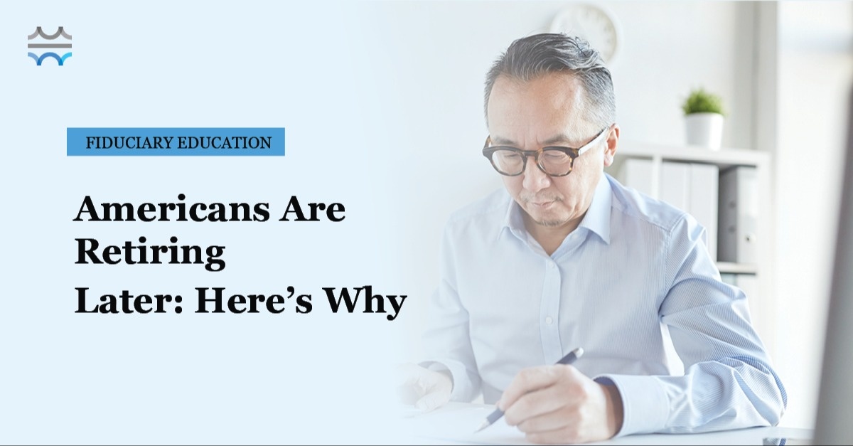Americans Are Retiring Later: Here’s Why