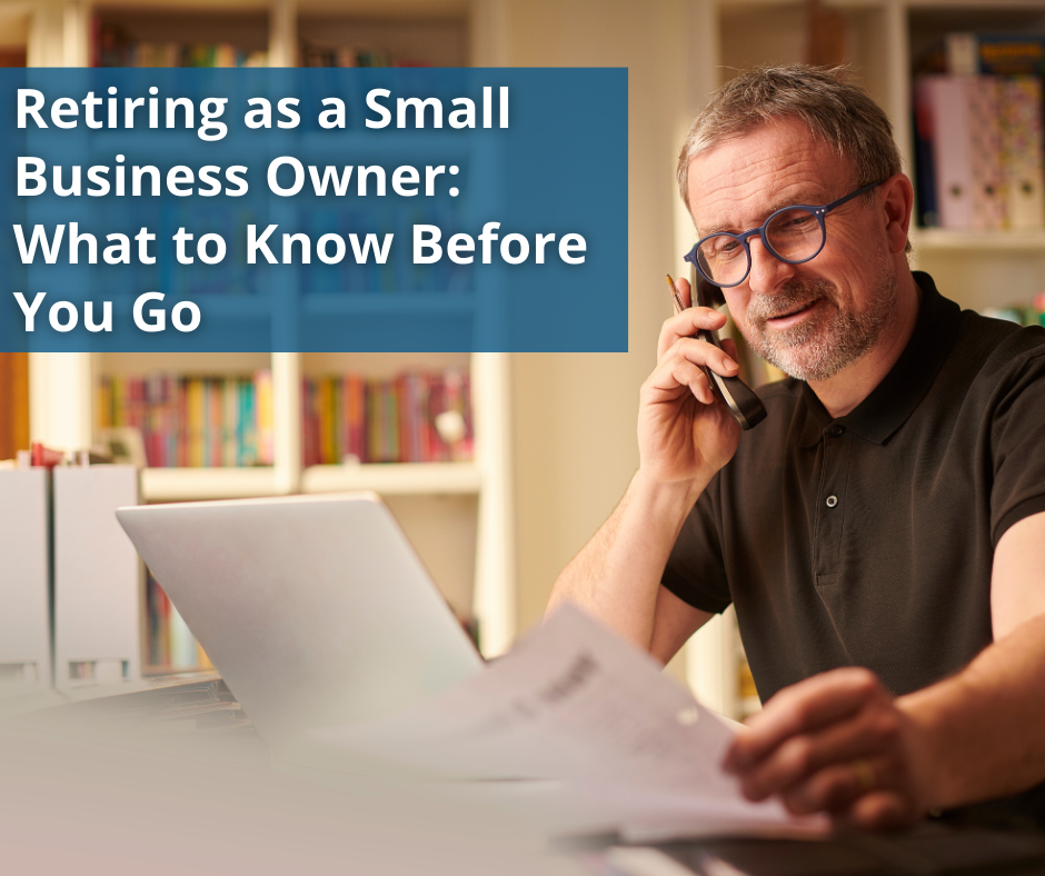 Retiring as a Small-Business Owner: What to Know Before You Go