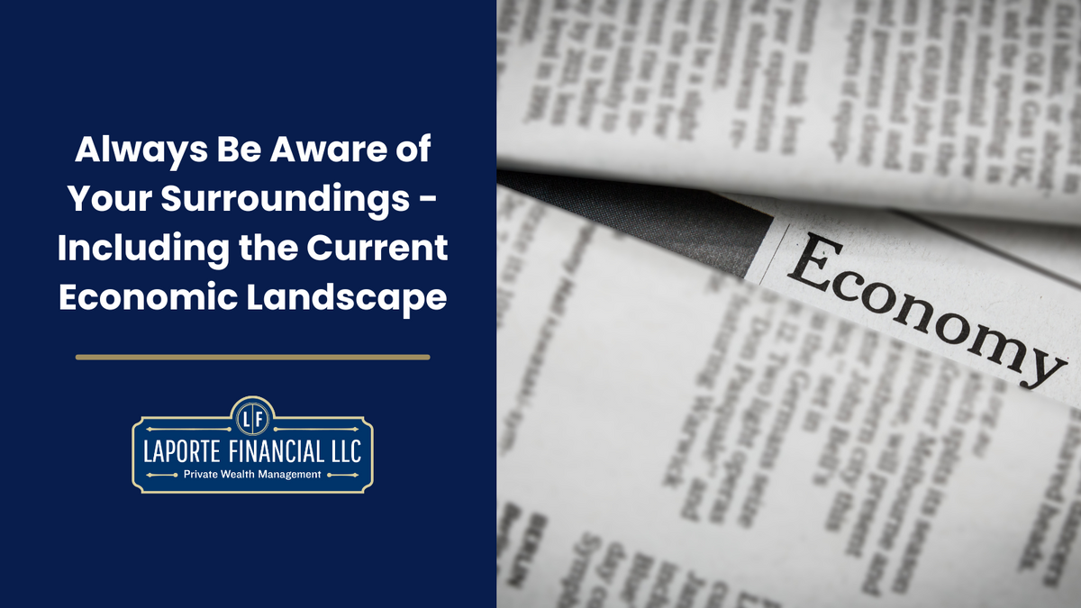 Always Be Aware of Your Surroundings - Including the Current Economic Landscape