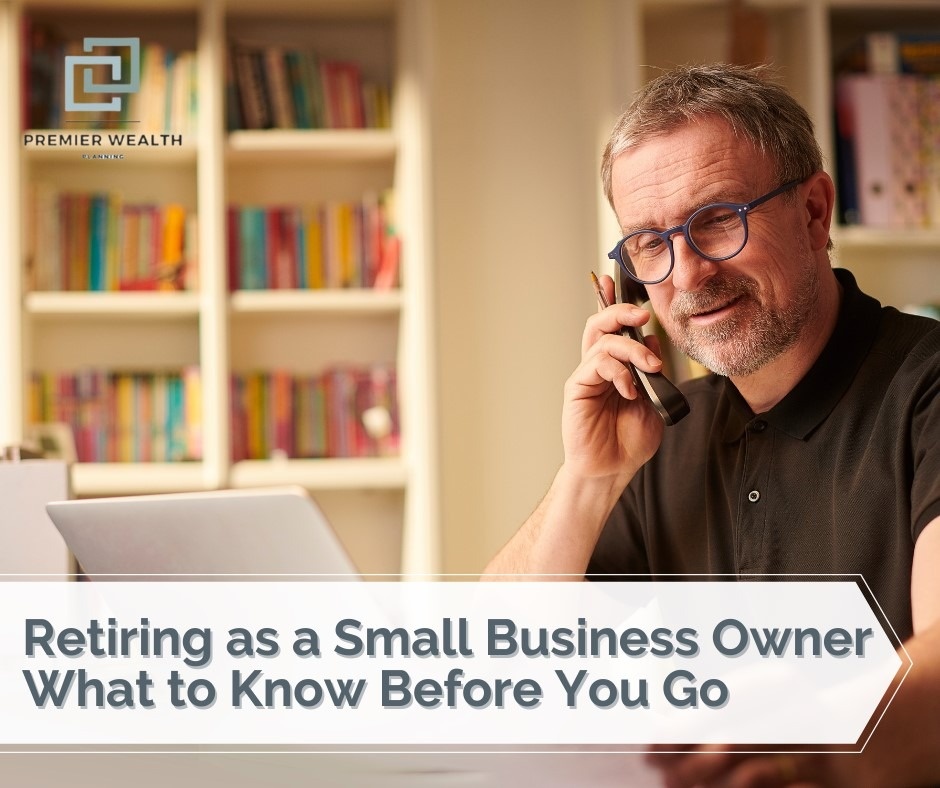 Retiring as a Small-Business Owner: What to Know Before You Go