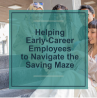 Helping Early - Career Employees Navigate the Saving Maze