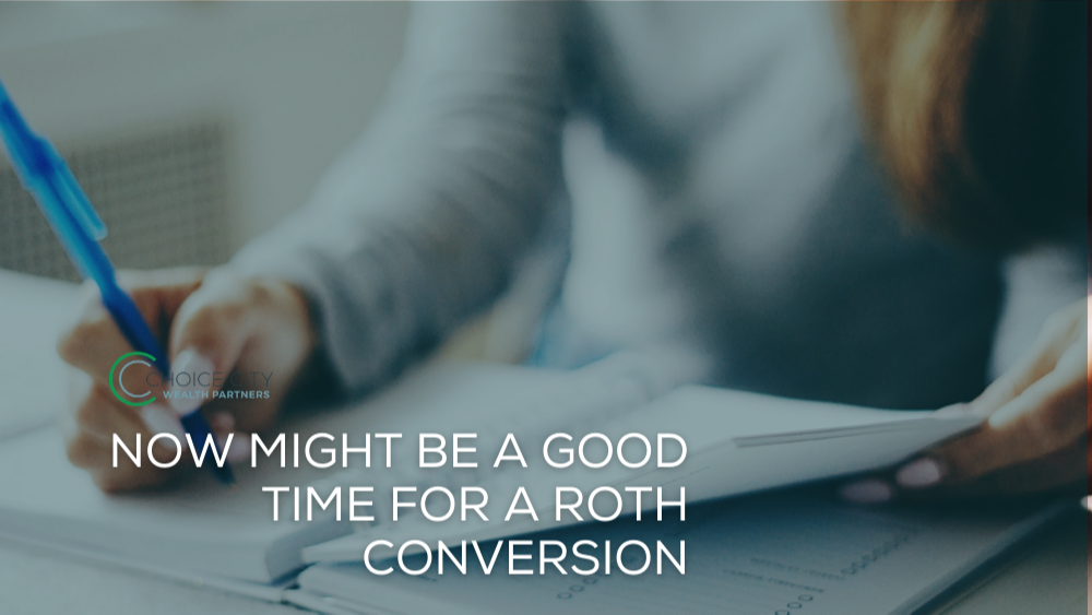Now Might Be a Good Time for a Roth Conversion