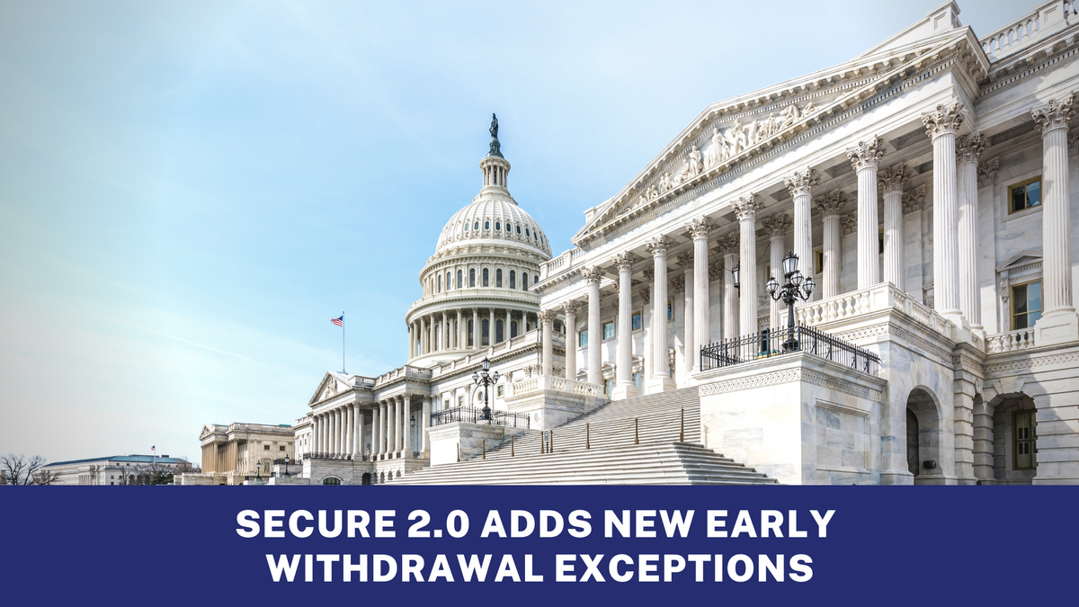 SECURE 2.0 Adds New Early Withdrawal Exceptions