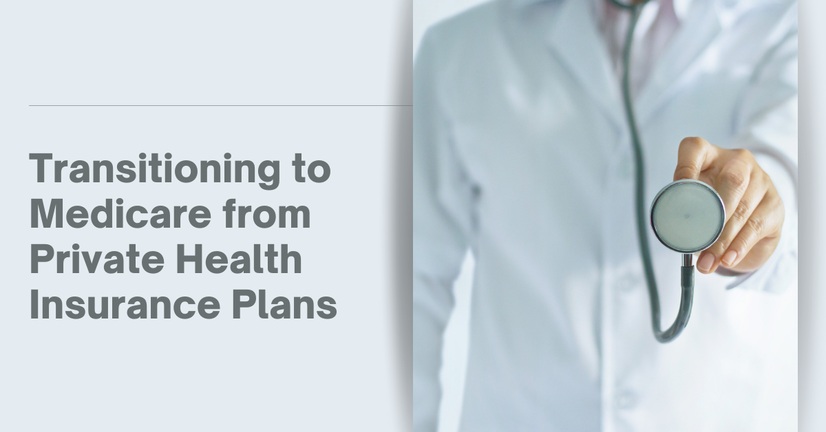 Transitioning to Medicare from Private Health Insurance Plans