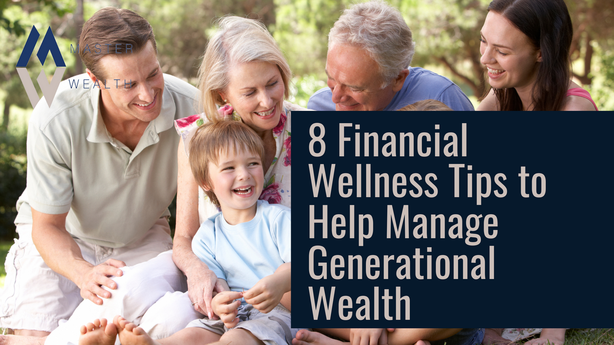 8 Financial Wellness Tips to Help Manage Generational Wealth