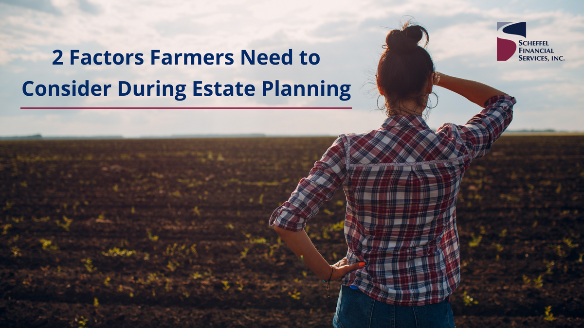 2 Factors Farmers Need to Consider During Estate Planning