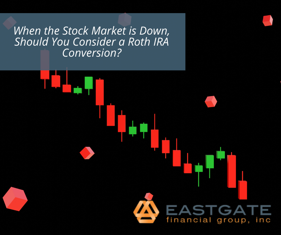 When the Stock Market is Down, Should You Consider a Roth IRA Conversion?