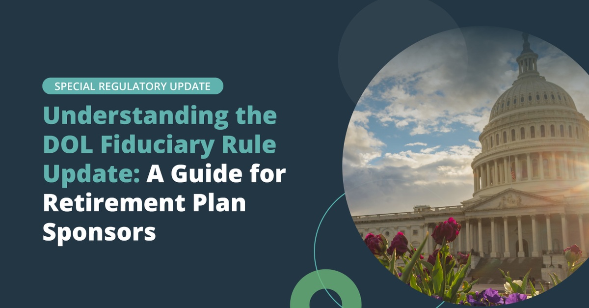 Understanding the DOL Fiduciary Rule Update: A Guide for Retirement Plan Sponsors