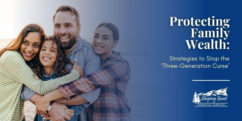 Protecting Family Wealth: Strategies to Stop the ‘Three Generation Curse’