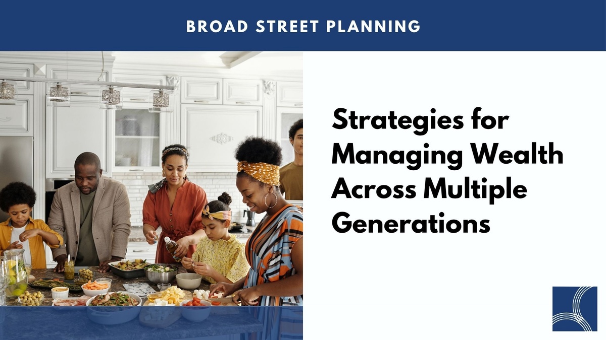 Strategies for Managing Wealth Across Multiple Generations