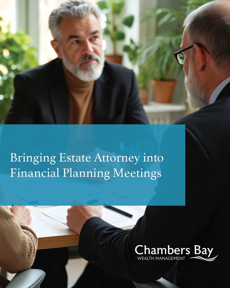 Why Your Estate Attorney Should Join Your Next Financial Planning Meeting
