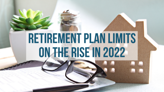 Retirement Plan Limits on the Rise in 2022