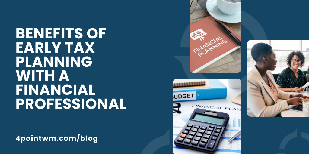 Benefits of Early Tax Planning With a Financial Professional