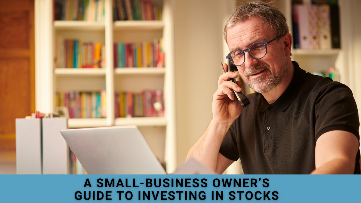 A Small-Business Owner’s Guide To Investing in Stocks