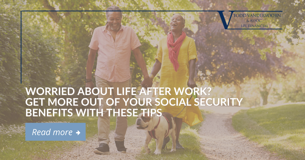 Worried About Life After Work? Get More Out of Your Social Security Benefits With These Tips