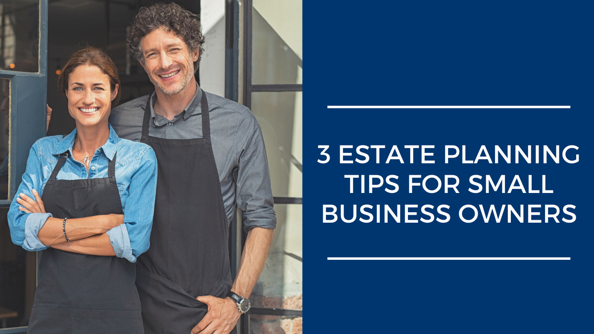 3 Estate Planning Tips for Small-Business Owners