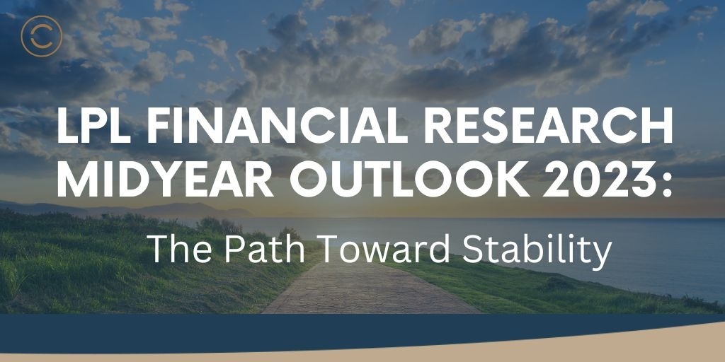 LPL Financial Research Midyear Outlook 2023: The Path Toward Stability