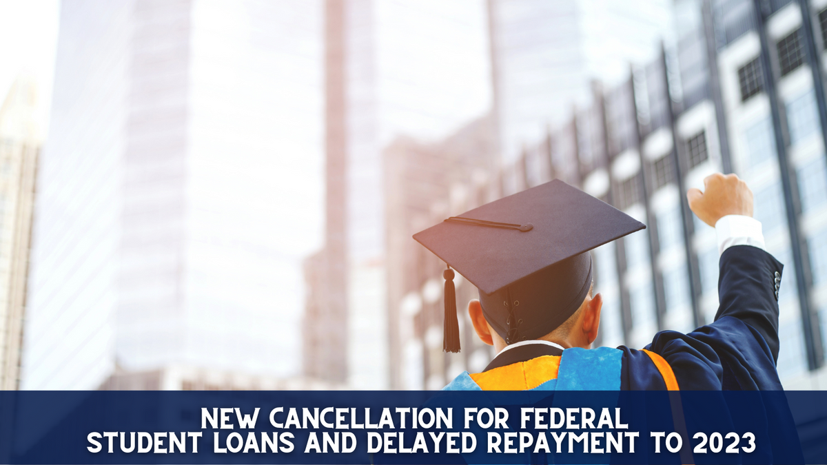 New Cancellation for Federal Student Loans and Delayed Repayment to 2023