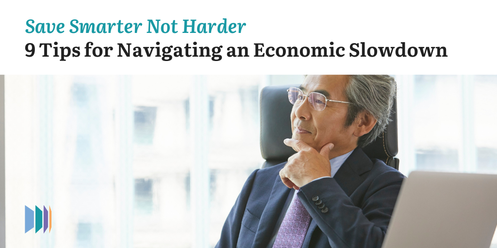 Save Smarter, Not Harder: 9 Tips for Navigating an Economic Slowdown