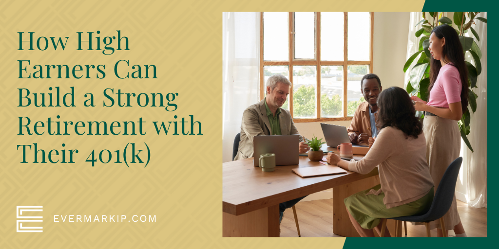 How High Earners Can Build a Strong Retirement with Their 401(k)