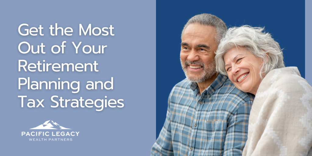 Get the Most Out of Your Retirement Planning and Tax Strategies