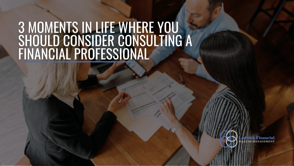 3 Moments in Life Where You Should Consider Consulting a Financial Professional