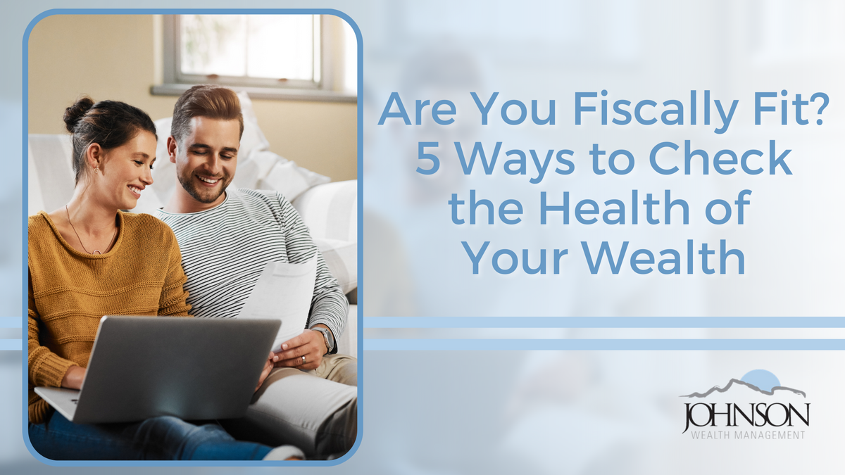 Are You Fiscally Fit? 5 Ways to Check the Health of Your Wealth
