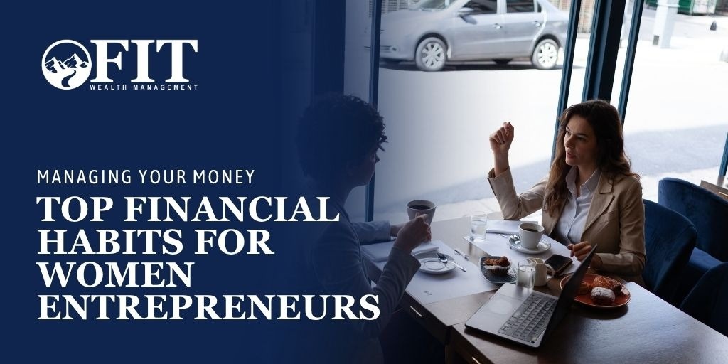 Managing Your Money Top Financial Habits for Women Entrepreneurs