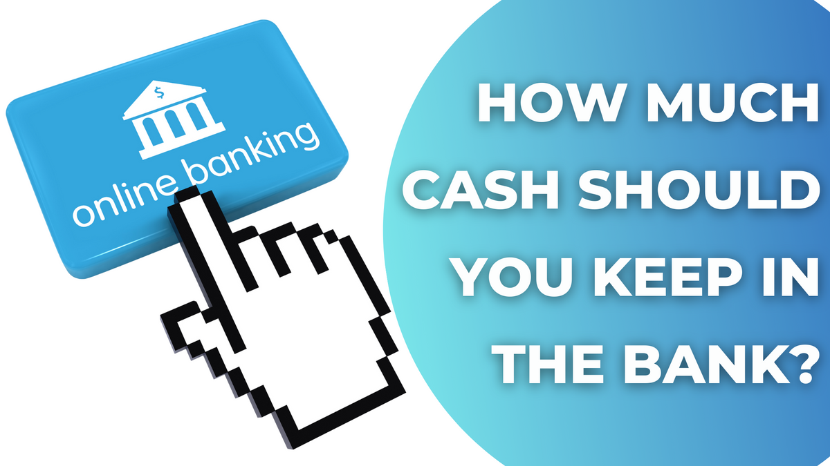 How Much Cash Should You Keep in the Bank?
