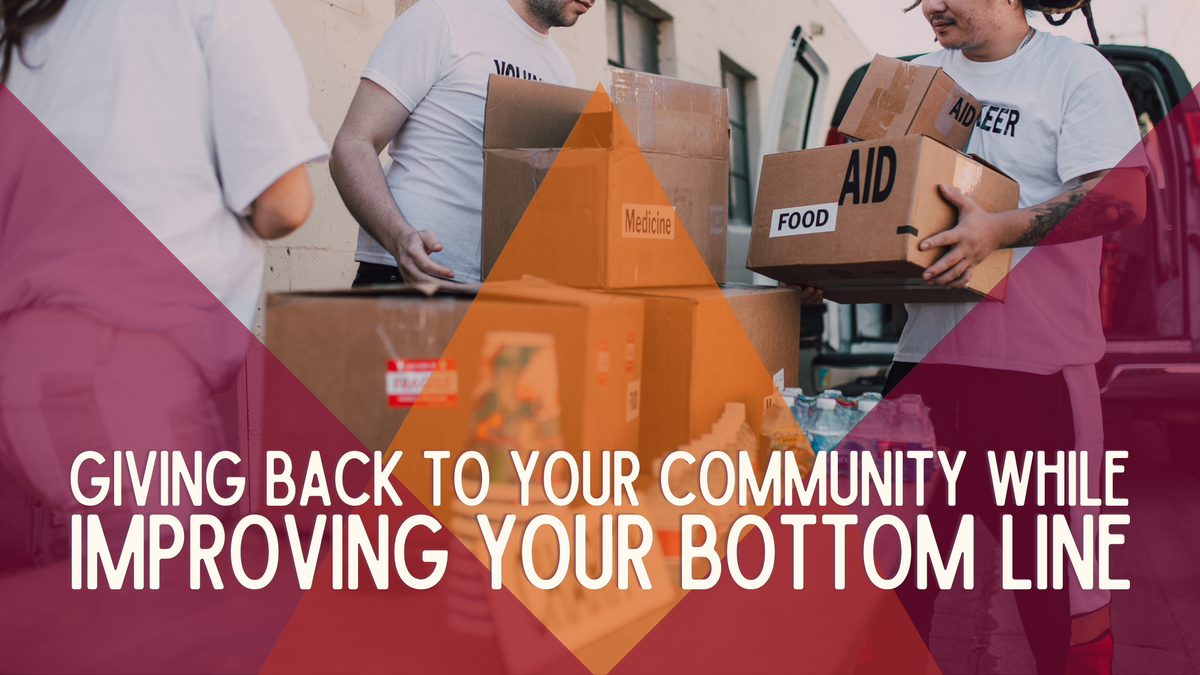 Giving Back to Your Community While Improving Your Bottom Line