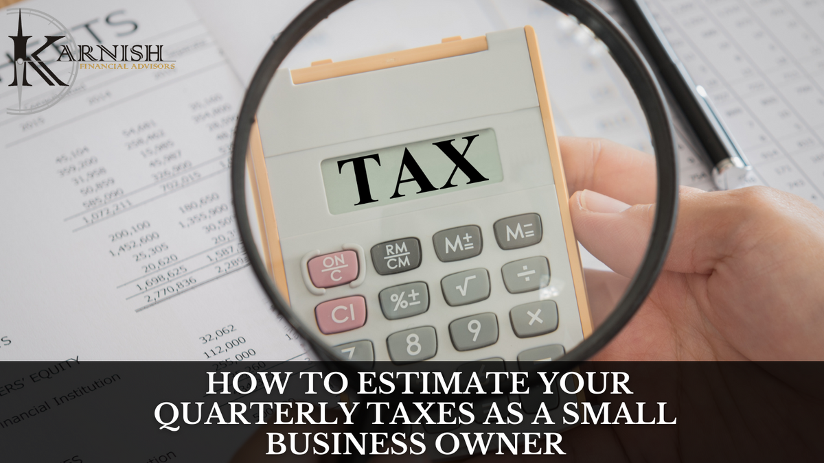 How to Estimate Your Quarterly Taxes as a Small Business Owner