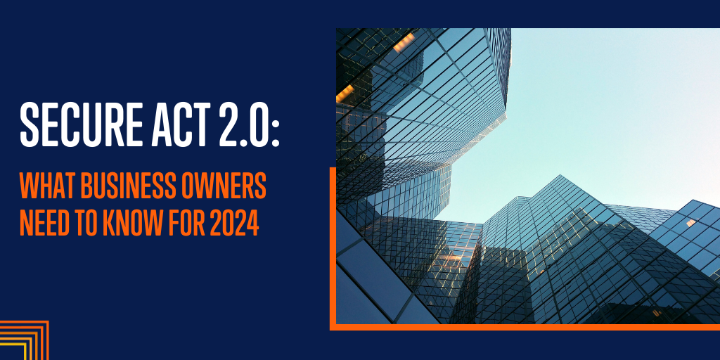 SECURE Act 2.0: What Business Owners Need to Know for 2024