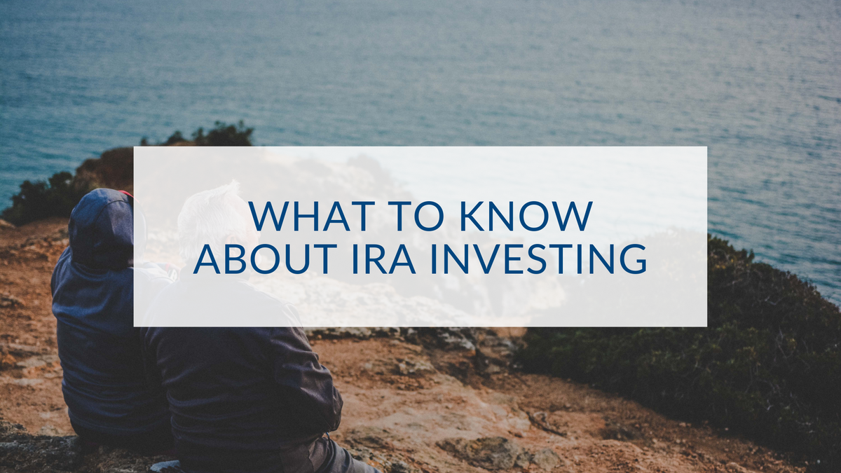 What to Know About IRA Investing