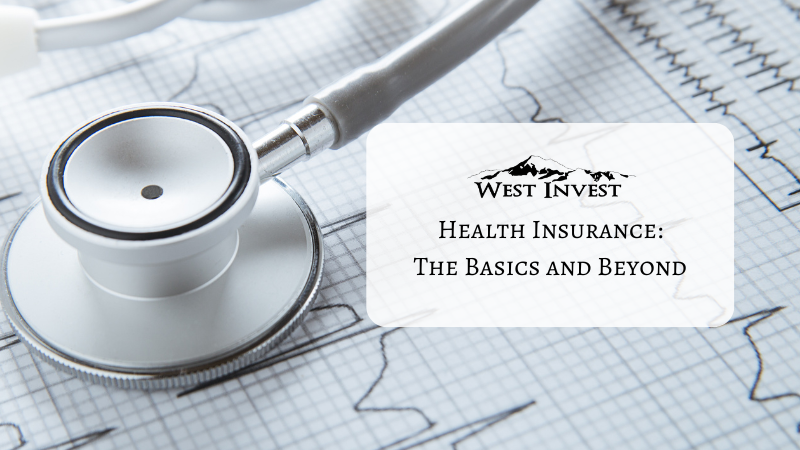 Understanding Health Insurance: The Basics and Beyond | West Invest
