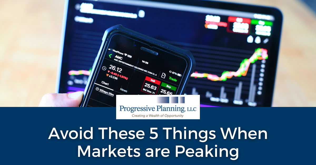 Avoid These 5 Things When Markets are Peaking