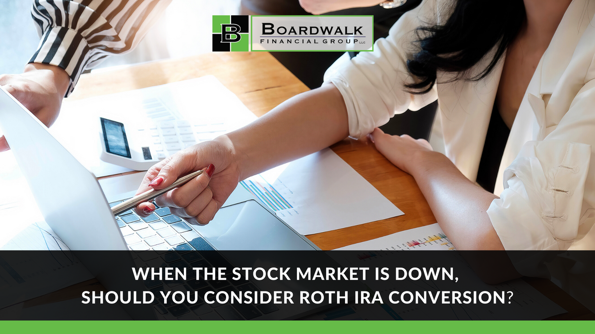 When the Stock Market is Down, Should You Consider a Roth IRA Conversion?