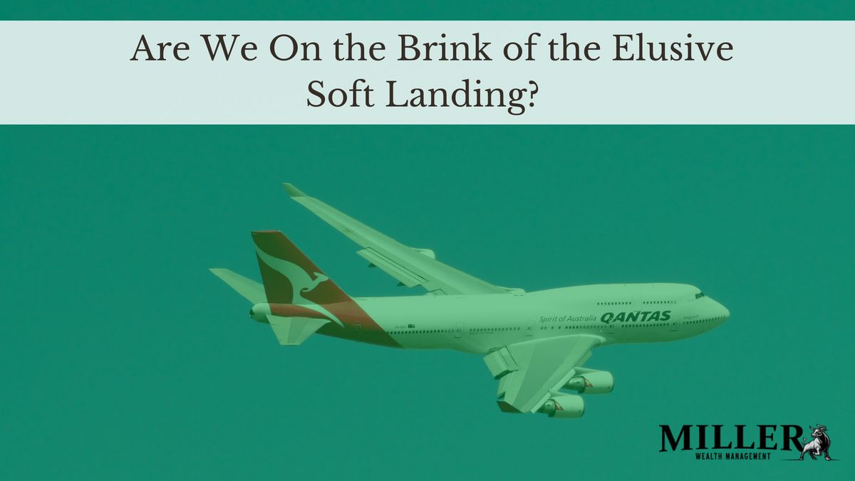 Are We On the Brink of the Elusive Soft Landing?