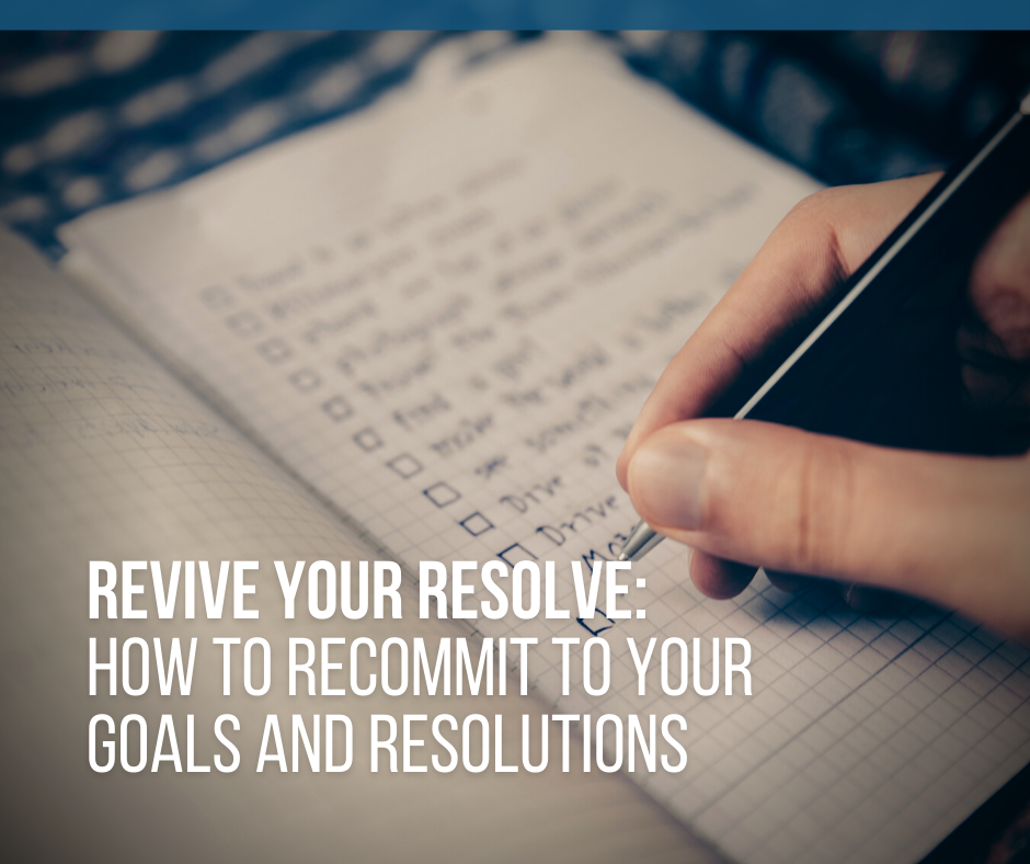 Revive Your Resolve: How to Recommit to Your Goals and Resolutions